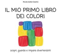 Il mio primo libro dei colori: scopri, guarda e impara divertendoti!