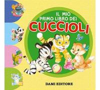 Il mio primo libro dei cuccioli. Ediz. a colori