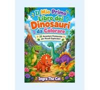 Il Mio Primo Libro dei Dinosauri da Colorare: 25 Avventure Preistoriche per Piccoli Esploratori - Disegni Grandi e Facili per Bambini dai 3 agli 8 Anni