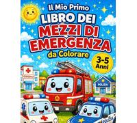 Il Mio Primo Libro dei Mezzi di Emergenza: Libro da Colorare per Bambini 3-5 Anni con Ambulanza, Vigili del Fuoco e Polizia