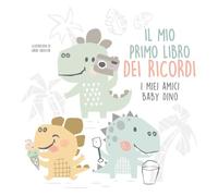 Il mio primo libro dei ricordi. I miei amici baby dinosauri