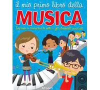 Il mio primo libro della musica. Impara a conoscere le note e gli strumenti musicali