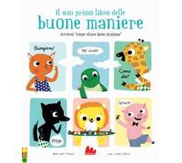 Il mio primo libro delle buone maniere ovvero «come stare bene insieme». Nuova ediz.