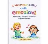 Il mio primo libro delle emozioni: Impariamo a conoscere le emozioni, un passo alla volta.