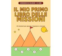 Il mio primo libro delle missioni 6-8 anni: Workbook da completare e colorare con 24 missioni semplici per imparare autonomia, coraggio, emozioni e amicizia, da fare insieme a mamma e papà