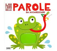 Il mio primo libro delle parole da accarezzare. Ediz. a colori