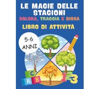 Il Mio Primo Libro delle Stagioni: Colora, Traccia e Gioca: Libro di Attività per Bambini 5-6 anni