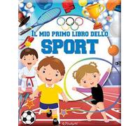 Il mio primo libro dello sport. Primi libri. Ediz. a colori
