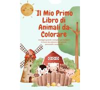 Il Mio Primo Libro di Animali da Colorare: Immagini grandi e semplici per bambini 2-8 anni da colorare con pastelli, pennarelli e acquerelli