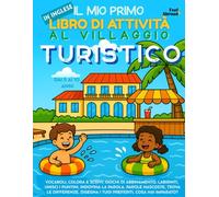 Il Mio Primo Libro di Attività in Inglese: Al Villaggio Turistico - Giochi di Vocabolario, Unisci i Puntini, Ortografia, Pagine da Colorare e Puzzle | ... per Bambini 5-10 Anni (Ideale per ESL)