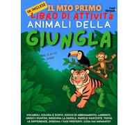 Il Mio Primo Libro di Attività in Inglese: Animali della Giungla - Giochi di Vocabolario, Unisci i Puntini, Ortografia, Disegni da Colorare & Puzzle | ... per Bambini 5-10 Anni | Ideale per ESL