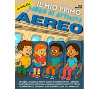 Il Mio Primo Libro di Attività in Inglese: In Aereo - Giochi di Vocabolario, Unisci i Puntini, Ortografia, Disegni da Colorare & Puzzle | ... per Bambini 5-10 Anni | Ideale per ESL
