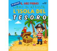 Il Mio Primo Libro di Attività in Inglese: L’Isola del Tesoro - Pagine da Colorare, Labirinti, Unisci i Puntini, Giochi di Parole e Trova le ... per Bambini 5-10 Anni | Ideale per ESL