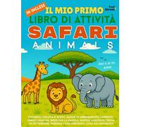 Il Mio Primo Libro di Attività in Inglese: Safari Animals. Labirinti, Puzzle, Giochi con le Parole, Unisci i Puntini, Trova le Differenze e Tanto ... 5-10 Anni | Perfetto per l’Inglese ESL