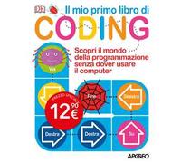 Il mio primo libro di coding. Scopri il mondo della programmazione senza dover usare il computer