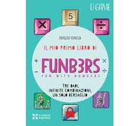 Il mio primo libro di Funb3rs. Fun with numbers. Tre dadi, infinite combin...
