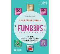 Il mio primo libro di Funb3rs. Fun with numbers. Tre dadi, infinite combinazioni, un solo bersaglio