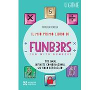 Il mio primo libro di Funb3rs. Fun with numbers. Tre dadi, infinite combinazioni, un solo bersaglio
