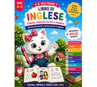 IL MIO PRIMO LIBRO DI INGLESE: Colora, traccia, scrivi e impara- Attività divertenti e prime parole in inglese per bambini 4-8 anni