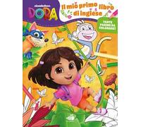 Il mio primo libro di inglese. Dora l'esploratrice. Ediz. a colori