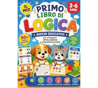 Il mio primo libro di logica. Giochi educativi per sviluppare intelligenza e concentrazione (3-6 anni)