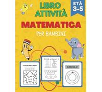 Il Mio Primo Libro di Matematica |: Attività Divertenti per Bambini 3-5 Anni - Impara Forme, Numeri e Traccia Linee con Giochi Educativi