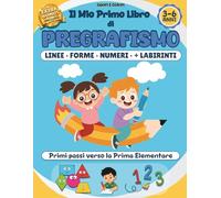 Il mio primo libro di pregrafismo: linee, forme, numeri + labirinti: Attività progressive per bambini 3-6 anni per sviluppare motricità fine, ... prepararsi con serenità alla Prima Elementare