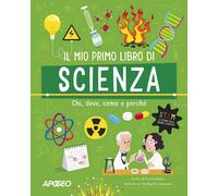 Il mio primo libro di scienza. Chi, dove, come e perché. Ediz. a colori [Paperba