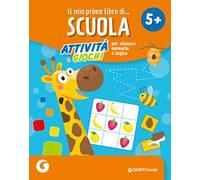 Il mio primo libro di scuola 5+. Attività e giochi per allenare memoria e logica