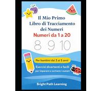 Il Mio Primo Libro di Tracciamento dei Numeri: Esercizi Facili e Divertenti da 1 a 20: Pratica di scrittura dei numeri per bambini dai 3 ai 5 anni
