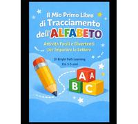 Il Mio Primo Libro di Tracciamento dell’Alfabeto: Esercizi facili e divertenti per imparare a scrivere le lettere