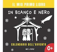 Il Mio Primo Libro in Bianco e Nero -Calendario Dell'avvento.: Libro Di Contrasto Per La Stimolazione Visiva Dei Neonati e Bambino.