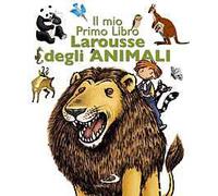 Il mio primo libro Larousse degli animali. Ediz. illustrata