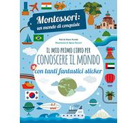 Il mio primo libro per conoscere il mondo. Montessori: un mondo di conquiste. Con adesivi. Ediz. a colori