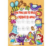 Il mio Primo Libro per Imparare a Disegnare gli Animali: Un quaderno che permette ai bambini dai 3 ai 10 anni di acquisire i concetti di base del ... cani, dinosauri, cavalli | L'arte del disegno