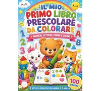 Il Mio Primo Libro Prescolare da Colorare: 100 pagine con lettere, numeri, forme, colori e pregrafismo per bambini 2-5 anni