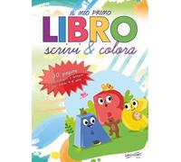 Il mio primo libro. Scrivi e colora. Allena la mente del tuo bambino con tecniche che aiutano lo sviluppo delle attività cruciali per il passaggio alla scuola elementare!