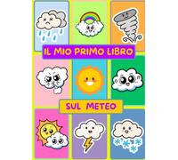 IL MIO PRIMO LIBRO SUL METEO: Libro da colorare meteorologici per bambini, attività del ciclo dell'acqua, informazioni semplificate sul clima e sul ciclo dell'acqua per i bambini