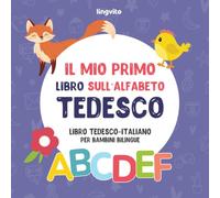 Il mio primo libro sull’alfabeto tedesco. Libro tedesco-italiano per bambini bilingue: Libro illustrato divertente e artistico tedesco-italiano per ... che presenta illustrazioni su ogni lettera