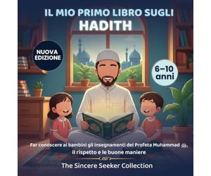 Il Mio Primo Libro Sull’Hadith: Spiegare Ai Bambini Il Profeta Maometto, l'Etichetta e Le Buone Maniere: Far conoscere ai bambini gli insegnamenti del ... Muhammad ¿, il rispetto e le buone maniere