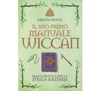Il mio primo manuale wiccan. Magia pratica per la strega solitaria - Riddl...