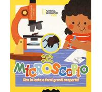 Il mio primo microscopio. Gira la lente e farai grandi scoperte! Ediz. a colori