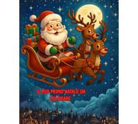 il mio primo natale da colorare: “Libro da colorare natalizio per bambini dai 2 anni in su con Babbo Natale, renne ed elfi”