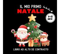 Il Mio Primo Natale, Libro ad Alto Contrasto per Neonati: 52 Simpatiche Immagini e Patterns in Bianco e Nero per la Stimolazione Visiva del neonato, Un Regalo Perfetto per i Neo-genitori.