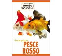 Il mio primo pesce rosso. Ediz. illustrata