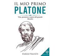 Il mio primo Platone. Vita, pensiero e opere del grande filosofo