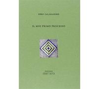 Il mio primo processo - Calamandrei Piero