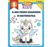 Il Mio Primo Quaderno Di Matematica - Primi Problemi Aritmetici Addizioni E Sottrazioni (Vol. 1): 2000+ di giochi ed esercizi di calcolo mentale per ... d’Asilo, 1ª classe, Prima Seconda Elementare