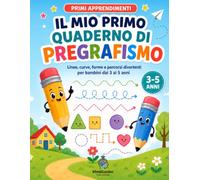 Il mio primo quaderno di pregrafismo: Linee, curve, forme e percorsi divertenti per bambini dai 3 ai 5 anni