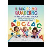 Il Mio Primo Quaderno di Tracciamento e Scrittura: Lettere, Forme e Attività Educative per Bambini dai 3 ai 5 Anni